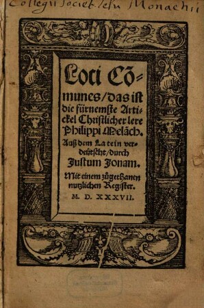 Loci Co[m]munes, das ist die fürnemste Artickel Christlicher lere Philippi Mela[n]ch. : mit einem zuogethanen nutzlichen Register