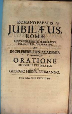 Romano-papalis iubilaeus, Romae anno currente 1675 solleniter celebratus, et celeberr. Lips. academia X. Sept. die oratione pro virili delineatus