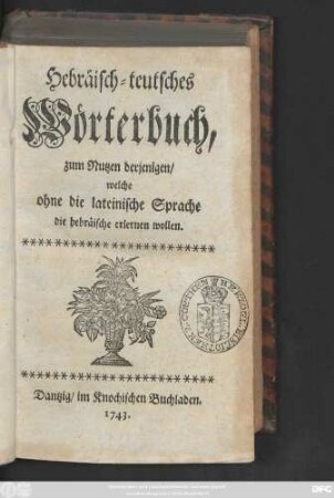 Hebräisch-teutsches Wörterbuch : zum Nutzen derjenigen, welche ohne die lateinische Sprache die hebräische erlernen wollen