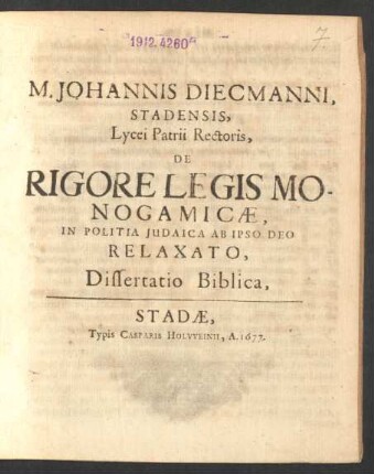 M. Johannis Diecmanni, Stadensis, Lycei Patrii Rectoris, De Rigore Legis Monogamicae, In Politia Judaica Ab Ipso Deo Relaxato, Dissertatio Biblica