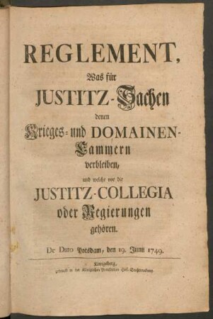 Reglement, Was für Justitz-Sachen denen Krieges- und Domainen-Cammern verbleiben, und welche vor die Justitz-Collegia oder Regierungen gehören