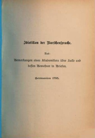 Idiotikon der Burschensprache, aus: "Bemerkungen eines Akademikers über Halle und dessen Bewohner, in Briefen", Germanien 1795, Neudruck