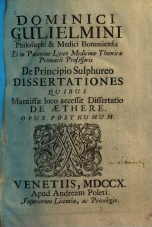 Dominici Gulielmini De principio sulphureo dissertationes : quibus mantissae loco accessit dissertatio de aethere ; Opus posthumus