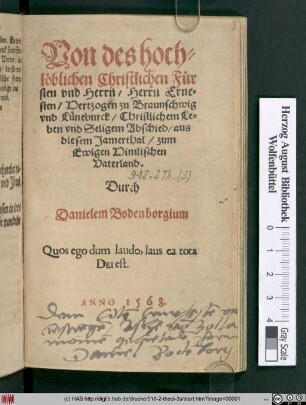 Von des hochlöblichen Christlichen Fürsten vnd Herrn Herrn Ernesten, Hertzogen zu Braunschwig vnd Lüneburck, Christlichen Leben vnd Seligem Abschied, aus diesem Jamerthal zum Ewigen Himlischen Vaterland.Durch Danielem Bodenborgium.