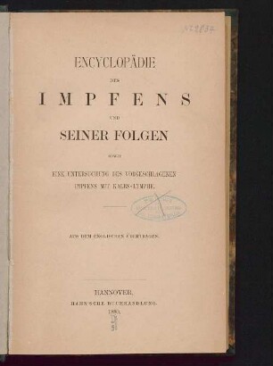 Encyclopädie des Impfens und seiner Folgen sowie eine Untersuchung des vorgeschlagenen Impfens mit Kalbs-Lymphe