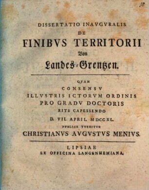 Diss. inaug. de finibus territorii : = Von Landes-Grentzen