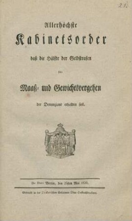 Allerhöchste Kabinetsorder, dass die Hälfte der Geldstrafen für Maaß- und Gewichtsvergehen der Denunziant erhalten soll : De Dato Berlin, den 25sten Mai 1820