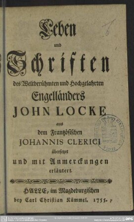 Leben und Schriften des Weltberühmten und Hochgelahrten Engelländers John Locke