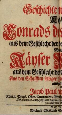 Geschichte und Thaten Käyser Conrads des Vierdten, aus dem Geschlecht der Hertzoge zu Schwaben