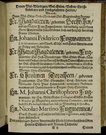 Denen Wol-Würdigen [...] Fr. Magdalenen/ geborner Seelfischin [...] Hn. Johanni Friderico Fugmannen [...] Fr. Maria Magdalenen/ gborner Fugmannin [...] Fr. Christinen Dorotheen/ geborner Fugmannin [...] Hn. M. Johanni Christophoro Fugmannen [...] Hn. Nicolao Martino Fugmannen [...]