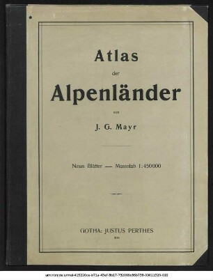 Atlas Der Alpenländer : Schweiz, Savoyen, Piemont, Süd-Bayern, Tirol, Salzburg, Erzhth. Oesterreich, Steyermark, Illyrien, Ober-Italien &.