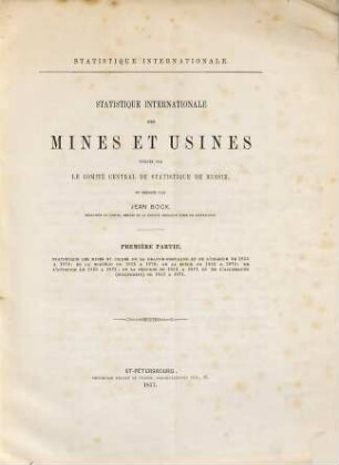 Statistique internationale des mines et usines. 1. 1877
