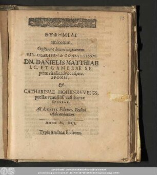 Euphēmiai amicorum, Consecratæ honori nuptiarum Viri ... Dn. Danielis Matthiae I.C. Et Camerae Septem viralis advocati, etc. Sponsi, & Catharinae Hohenzvveigs, puellæ venustiss, castissimæ Sponsae. Ad d. XXXIII. Februar. Berlinni celebrandarum