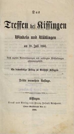 Das Treffen bei Kissingen, Winkels und Nüdlingen : am 10. Juli 1866 ; nach eigenen Wahrnehmungen u. verbürgten Mittheilungen zsgest. ; e. denkwürdiger Beitr. zur Geschichte Kissingens