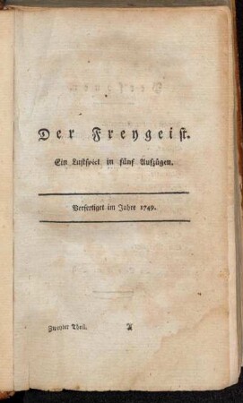 Der Freygeist : Ein Lustspiel in fünf Aufzügen : Verfertiget im Jahre 1749 / Gotthold Ephraim Lessing