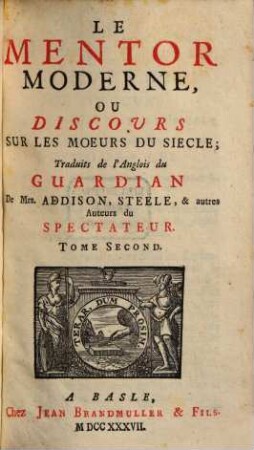 Le mentor moderne, ou discours sur le moeurs du siècle : trad. de l'anglois du Guardian de ... et autres auteurs du Spectateur. 2. 1737