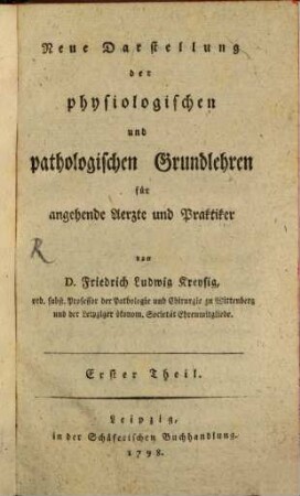 Neue Darstellung der physiologischen und pathologischen Grundlehren für angehende Aerzte und Praktiker, Erster Theil