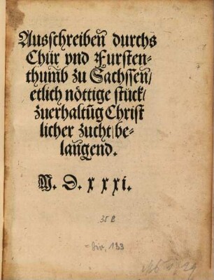 Ausschreiben durchs Chur und Fürstenthum zu Sachsen, etlich nöttige stück, zu erhaltug Christlicher zucht, belangend