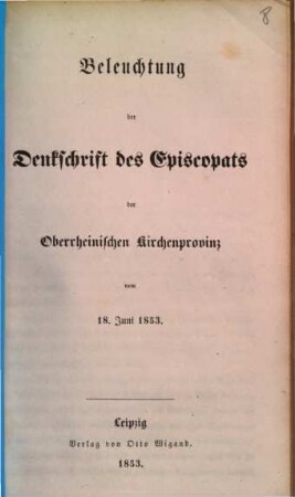 Beleuchtung der Denkschrift des Episcopats der Oberrheinischen Kirchenprovinz vom 18 Juni 1853.