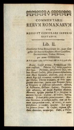 Lib. II. Continetur Rebus Romanorum iis, quae sunt gestae sub Imperio Consulari Mixto Consulum, Decemuirorum, Tribun. Militum, per annos CXXXXIIII.