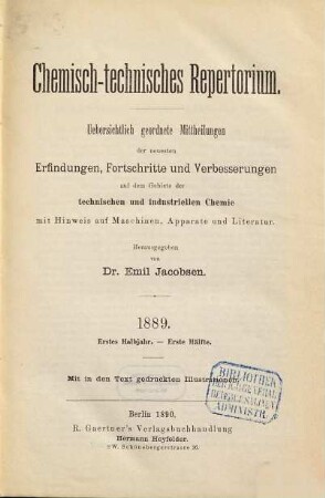Chemisch-technisches Repertorium : übersichtl. geordnete Mittheilungen d. neuesten Erfindungen, Fortschritte u. Verbesserungen auf d. Gebiete d. technischen u. industriellen Chemie mit Hinweis auf Maschinen... 28. 1889 (1890), 1
