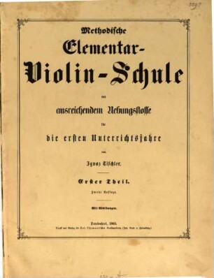 Methodische Elementar-Violinschule mit ausreichendem Uebungsstoffe für die ersten Unterrichtsjahre. 1,1