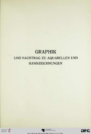 Graphik und Nachtrag zu Aquarellen und Handzeichnungen (Nr. 462-497)