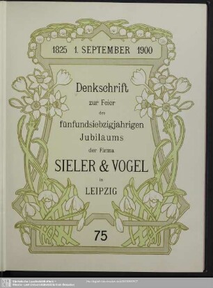 Denkschrift zur Feier des fünfundsiebzigjährigen Jubiläums der Firma Sieler & Vogel in Leipzig : 1825, 1. September, 1900; 75