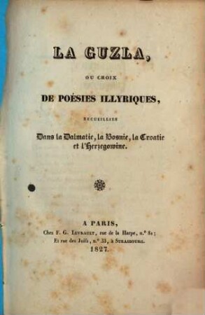 La Guzla, ou choix de poésies illyriques, recueillies dans la Dalmatie, la Bosnie, la Croatie et l'Herzegowine