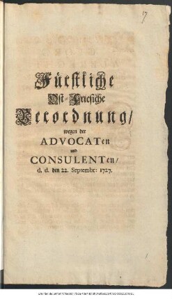 Fürstliche Ost-Friesische Verordnung, wegen der Advocaten und Consulenten : d. d. den 22. Septembr: 1727