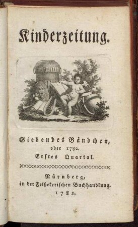Kinderzeitung. Siebendes Bändchen, oder 1782. Erstes Quartal.