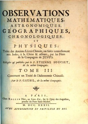 Observations Mathématiques, Astronomiques, Geographiques, Chronologiques, Et Physiques, Tirées Des Anciens Livres Chinois, Ou Faites Nouvellement Aux Indes Et A La Chine, Par les Peres de la Compagnie de Jesus, 3. Contenant un Traité de l'Astronomie Chinoise