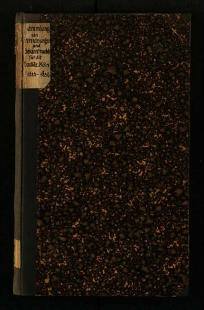 Sammlung der wichtigsten allgemeinen Verordnungen und Bekanntmachungen, welche seit der Wiedererrichtung der Erzdiözese Köln im Jahre 1825 bis zum Schlusse des Jahres 1836 von der geistlichen Ober-Behörde an die Diözesan-Geistlichkeit, die Kirchen-Verwaltungen und die Diözesanen erlassen worden sind