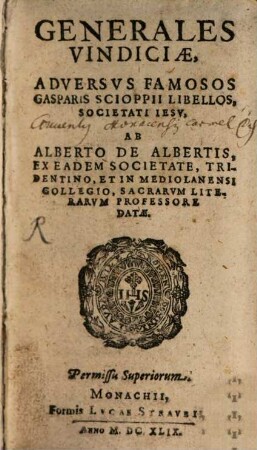 Generales vindiciae adversus famosos Caspar Scioppii libellos societati Jesu ... datae