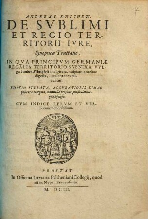Andreae Knichen, De svblimi et regio territorii ivre synoptica tractatio : in qua principum Germaniae regalia territorio subnixa ... explicantur