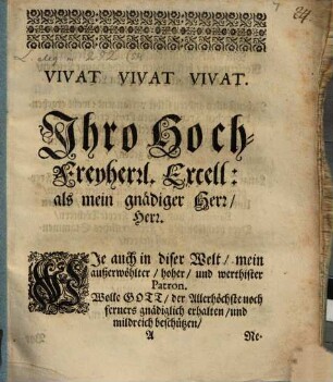 Vivat Vivat Vivat. Ihro Hoch-Freyherrl. Exell. ... : Neujahrs-Wunsch, a. 7 Bl.