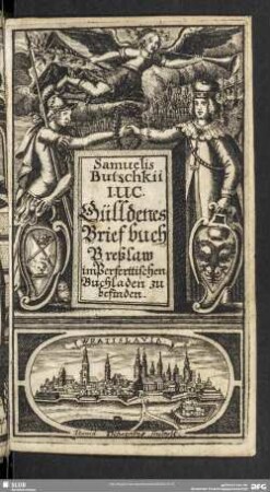 Samuelis Butschkii I. U. C.Gülldenes Brief buch