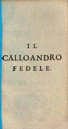 Il Calloandro Fedele : Stato fin' ora in tutte l'altre impressioni, per più conti manchevole, e difettuoso. 3