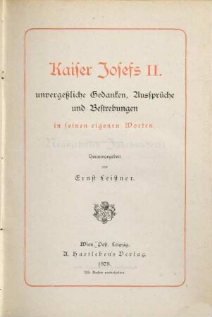 Kaiser Josefs II. unvergeßliche Gedanken, Aussprüche und Bestrebungen in seinen eigenen Worten