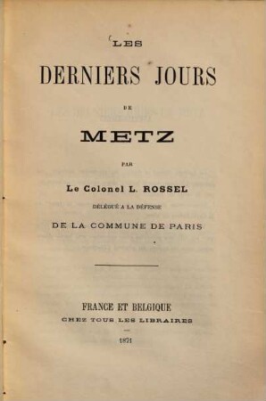 Les derniers jours de Metz par le Colonel Rossel, Délégué à la défense de la Commune de Paris