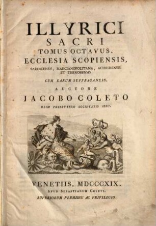 Illyrici Sacri Tomus ..., 8. Ecclesia Scopiensis, Sardicensis, Marcianopolitana, Achridensis Et Ternobensis cum earum suffraganeis