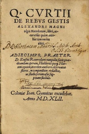 Q. Curtii De rebus gestis Alexandri Magni regis Macedonum libri : accuratius ... iam recens ed. ; adiecimus, ... Erasmi Roterodami ... operam, Hulderici quoque Hutteni ... flores ...