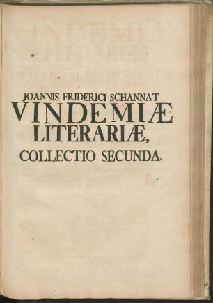 2: Joannis Friderici Schannat Vindemiae Literariae Vindemiae Literariae : Hoc est Veterum Monumentorum Ad Germaniam Sacram Praecipue Spectantium Collectio...
