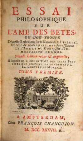 Essai Philosophique Sur L'Ame Des Betes : Ou L'On Trouve Diverses Reflexions sur la Nature de la Liberté, sur celle de nos Sensations, sur L'Union De L'Ame Et Du Corps, sur L'Immortalité De L'Ame, 1