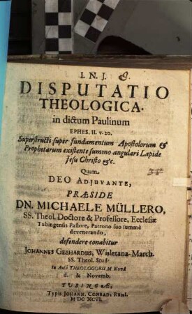 Disputatio Theologica. in dictum Paulinum Ephes. II. v. 20. Superstructi super fundamentum Apostolorum & Prophetarum existente summo angulari Lapide Jesu Christo &c.