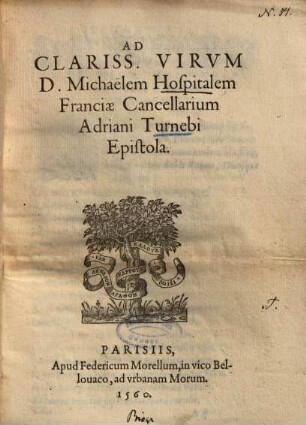 Ad Clariss. Virvm [Virum] D. Michaelem Hospitalem Franciae Cancellarium Adriani Turnebi Epistola