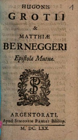 Hugonis Grotii & Matthiae Berneggeri Epistolae Mutuae