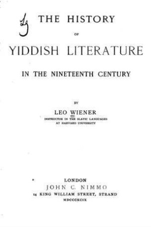 The history of Yiddish literature in the nineteenth century / [Leo Wiener]