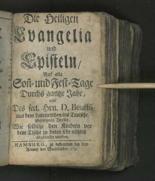 Die Heiligen Evangelia und Episteln/ Auf alle Son[n]- und Fest-Tage Durchs gantze Jahr, : mit Des seel. Hrn. D. Beustii aus dem Lateinischen ins Teutsche übersetzten Versen, Wie selbige den Kindern vor dem Tische zu beten sehr nützlich abgefasset worden