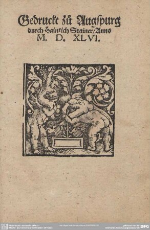 Druckermarke: Gedruckt zu Augsburg durch Hainrich Stainer/ Anno M.D.XLVI.
